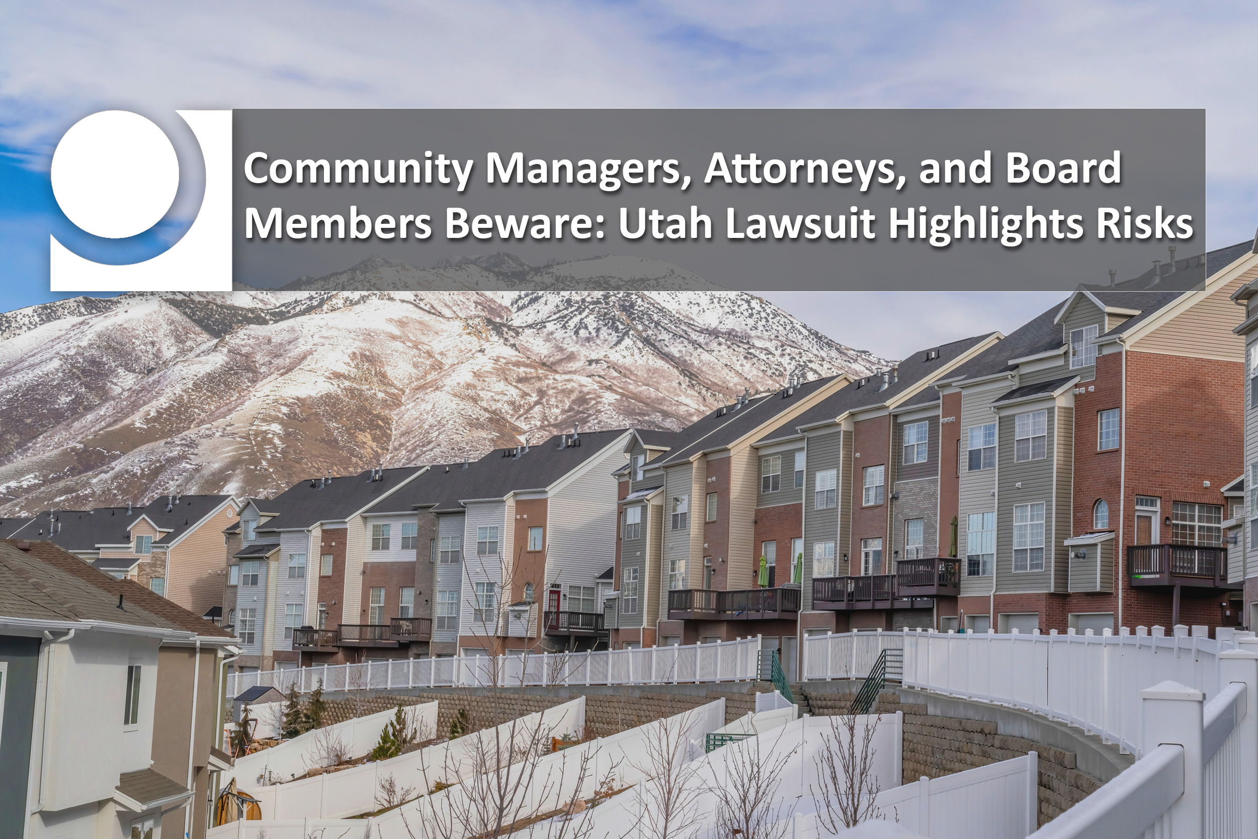 Community Managers, Attorneys, and Board Members Beware: Utah Lawsuit Highlights Risks